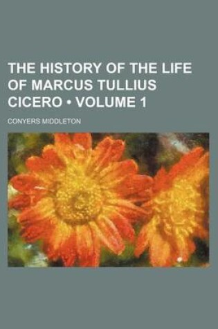 Cover of The History of the Life of Marcus Tullius Cicero (Volume 1)