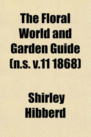 Cover of The Floral World and Garden Guide (N.S. V.11 1868)