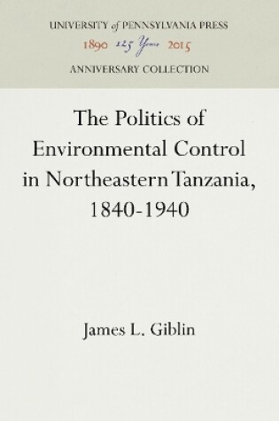 Cover of The Politics of Environmental Control in Northeastern Tanzania, 1840-1940