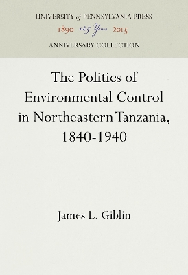 Book cover for The Politics of Environmental Control in Northeastern Tanzania, 1840-1940