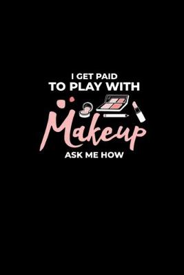 Book cover for I Get Paid to Play With Makeup