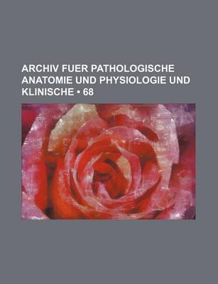 Book cover for Archiv Fuer Pathologische Anatomie Und Physiologie Und Klinische (68)