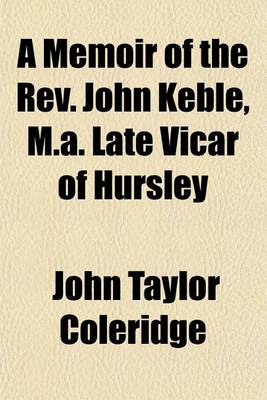 Book cover for A Memoir of the REV. John Keble, M.A. Late Vicar of Hursley