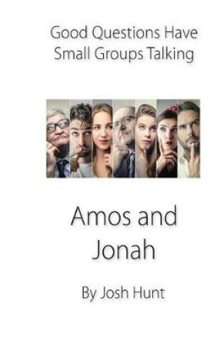 Cover of Good Questions Have Small Groups Talking -- Amos and Jonah