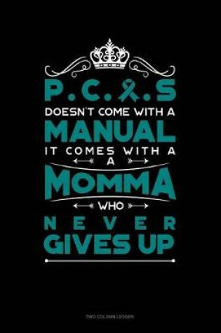 Cover of Pcos Doesn't Come with a Manual It Comes with a Momma Who Never Gives Up