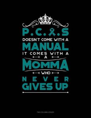 Cover of Pcos Doesn't Come with a Manual It Comes with a Momma Who Never Gives Up