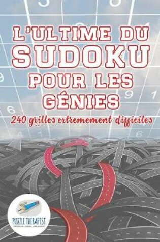 Cover of L'ultime du Sudoku pour les genies 240 grilles extremement difficiles