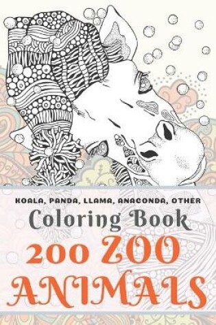 Cover of 200 Zoo Animals - Coloring Book - Koala, Panda, Llama, Anaconda, other