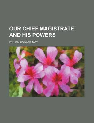 Book cover for Our Chief Magistrate and His Powers