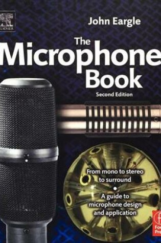 Cover of Microphone Book, The: From Mono to Stereo to Surround - A Guide to Microphone Design and Application