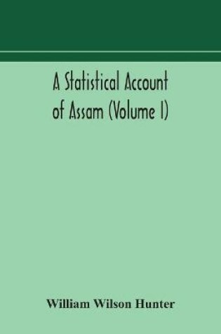 Cover of A statistical account of Assam (Volume I)