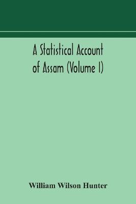 Book cover for A statistical account of Assam (Volume I)