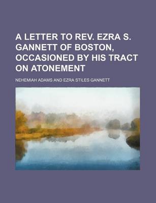 Book cover for A Letter to REV. Ezra S. Gannett of Boston, Occasioned by His Tract on Atonement