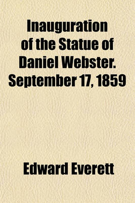 Book cover for Inauguration of the Statue of Daniel Webster. September 17, 1859