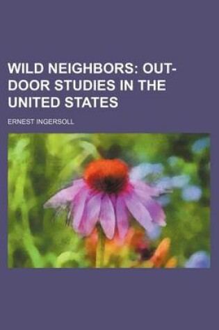 Cover of Wild Neighbors; Out-Door Studies in the United States