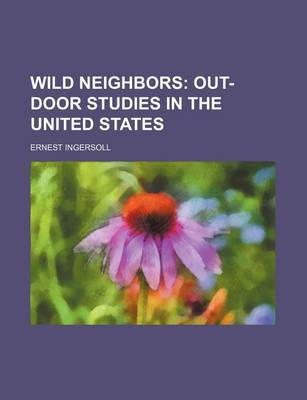 Book cover for Wild Neighbors; Out-Door Studies in the United States