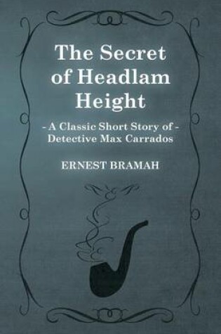 Cover of The Secret of Headlam Height (A Classic Short Story of Detective Max Carrados)
