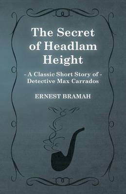 Book cover for The Secret of Headlam Height (A Classic Short Story of Detective Max Carrados)
