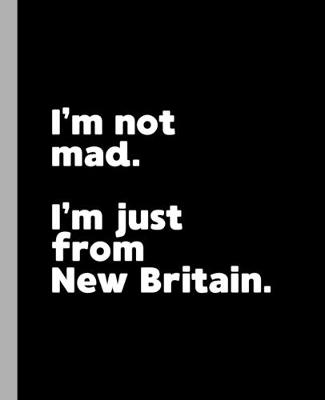 Book cover for I'm not mad. I'm just from New Britain.