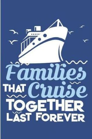 Cover of Families That Cruise Together Last Forever