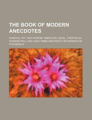 Book cover for The Book of Modern Anecdotes; Humour, Wit, and Wisdom, American, Legal, Theatrical