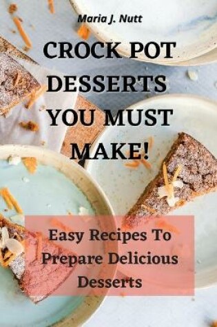 Cover of Crock Pot Desserts You Must Make!