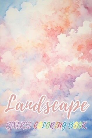 Cover of Landscape Reverse Coloring Book