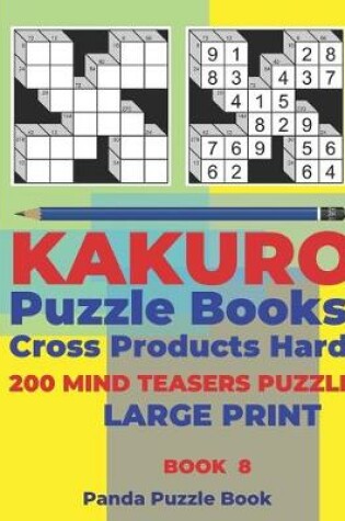 Cover of Kakuro Puzzle Book Hard Cross Product - 200 Mind Teasers Puzzle - Large Print - Book 8