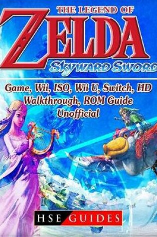 Cover of The Legend of Zelda Skyward Sword Game, Wii, Iso, Wii U, Switch, Hd, Walkthrough, Rom, Guide Unofficial