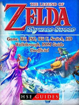 Book cover for The Legend of Zelda Skyward Sword Game, Wii, Iso, Wii U, Switch, Hd, Walkthrough, Rom, Guide Unofficial