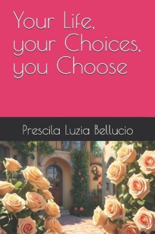 Cover of Your Life, your Choices, you Choose