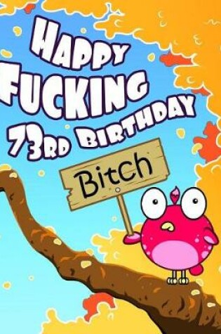 Cover of Happy Fucking 73rd Birthday Bitch