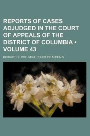 Cover of Reports of Cases Adjudged in the Court of Appeals of the District of Columbia (Volume 43)