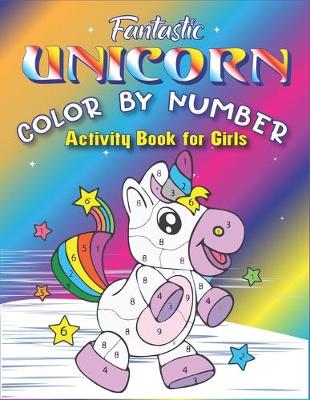 Book cover for Fantastic Unicorn Color by Number Activity Book for Girls