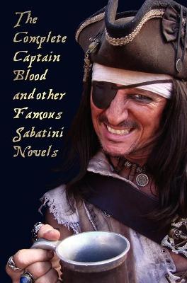 Book cover for The Complete Captain Blood and Other Famous Sabatini Novels (Unabridged) - Captain Blood, Captain Blood Returns (or the Chronicles of Captain Blood),