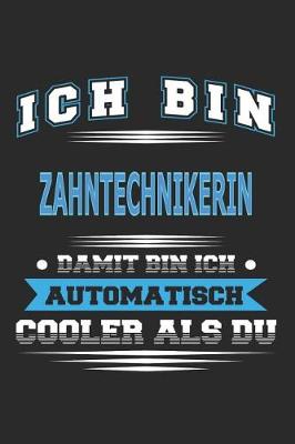 Book cover for Ich bin Zahntechnikerin Damit bin ich automatisch cooler als du