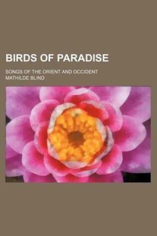 Cover of Birds of Paradise; Songs of the Orient and Occident