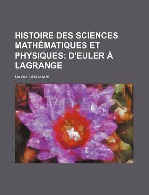 Book cover for Histoire Des Sciences Mathematiques Et Physiques; D'Euler a Lagrange