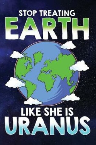 Cover of Stop Treating Earth Like She Uranus