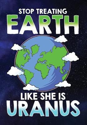 Book cover for Stop Treating Earth Like She Uranus