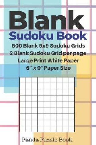 Cover of Blank Sudoku Book - 500 Blank 9x9 Sudoku Grids - 2 Blank Sudoku Grid per Page - Large Print White Paper - 6" x 9" Paper Size