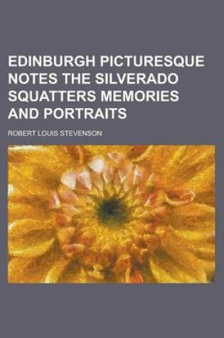 Cover of Edinburgh Picturesque Notes the Silverado Squatters Memories and Portraits