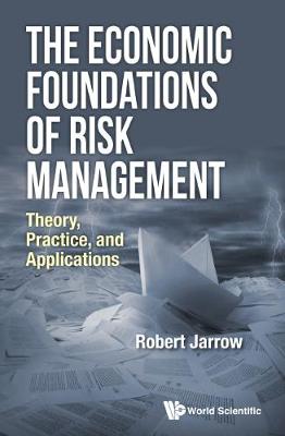 Book cover for Economic Foundations Of Risk Management, The: Theory, Practice, And Applications