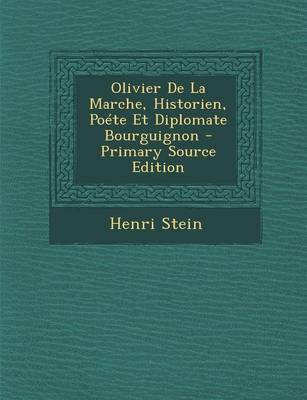 Book cover for Olivier de La Marche, Historien, Poete Et Diplomate Bourguignon - Primary Source Edition