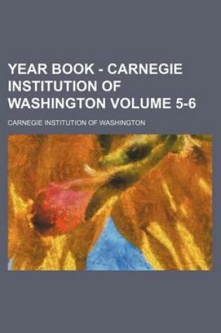 Cover of Year Book - Carnegie Institution of Washington Volume 5-6