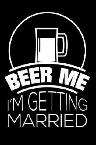 Cover of Beer Me I'm Getting Married