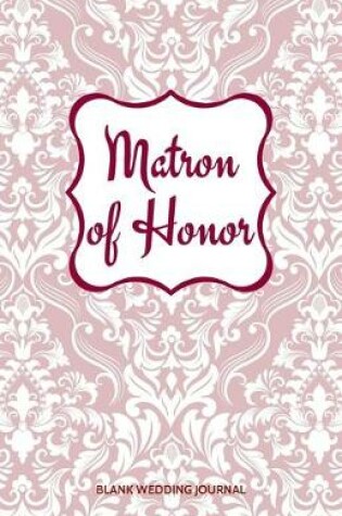 Cover of Matron of Honor Small Size Blank Journal-Wedding Planner&To-Do List-5.5"x8.5" 120 pages Book 13