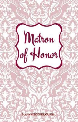 Book cover for Matron of Honor Small Size Blank Journal-Wedding Planner&To-Do List-5.5"x8.5" 120 pages Book 13