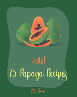 Book cover for Hello! 75 Papaya Recipes