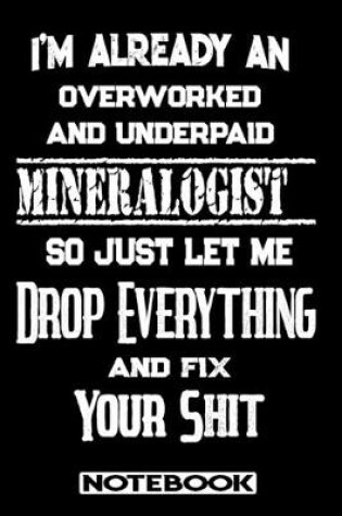 Cover of I'm Already An Overworked And Underpaid Mineralogist. So Just Let Me Drop Everything And Fix Your Shit!